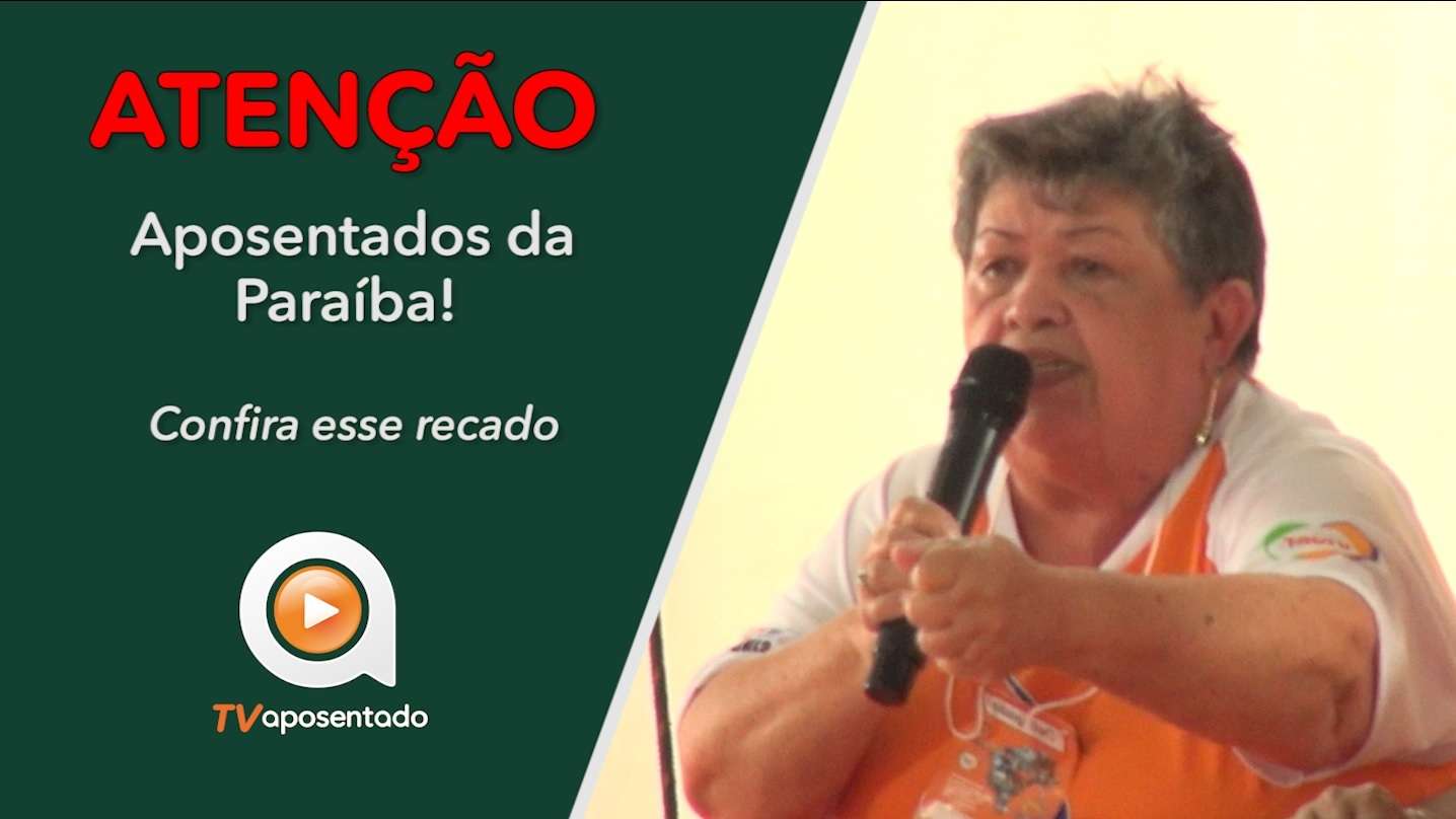 TV APOSENTADO | Atenção aposentados e pensionistas da Paraíba, temos um recado para você!