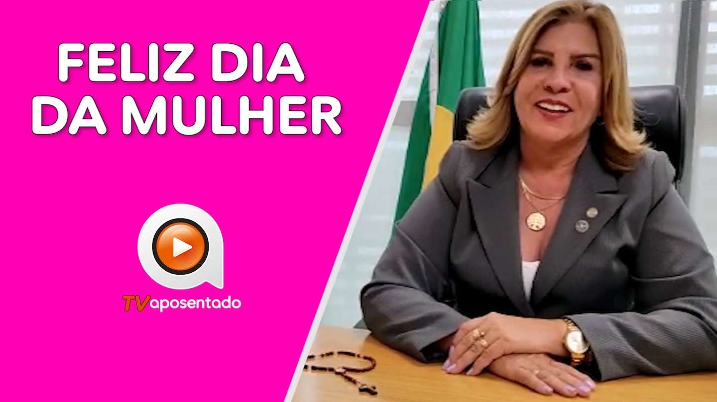 TV APOSENTADO | Feliz dia Internacional da Mulher